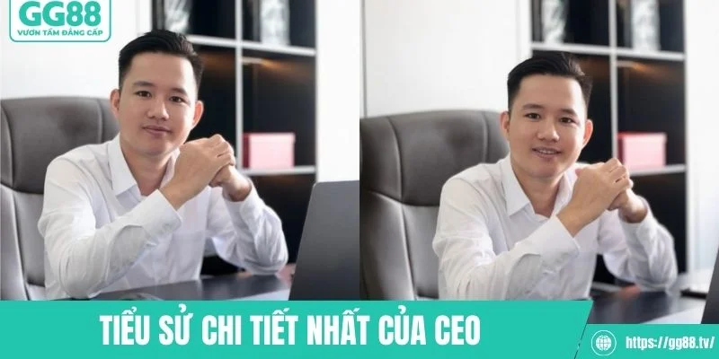 Tiểu sử chi tiết nhất của CEO 